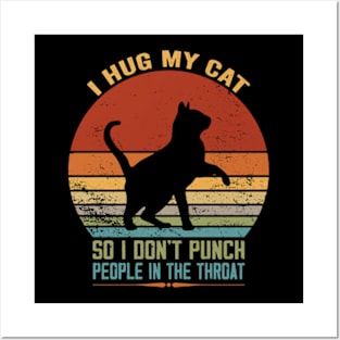 I Hug My Cats So I Don't Punch People In The Throat Posters and Art